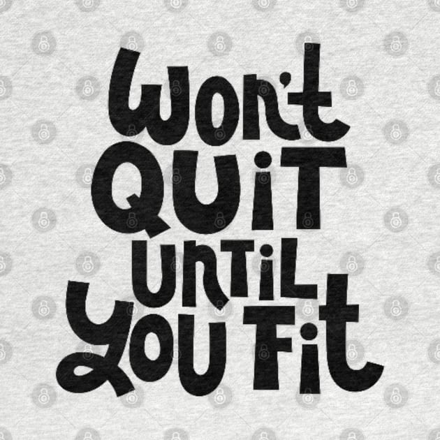 Won't Quit Until You Fit - Gym Workout Fitness Motivation Quote by bigbikersclub